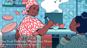 How Food Traditions Nourish New Moms (NYT Parenting)